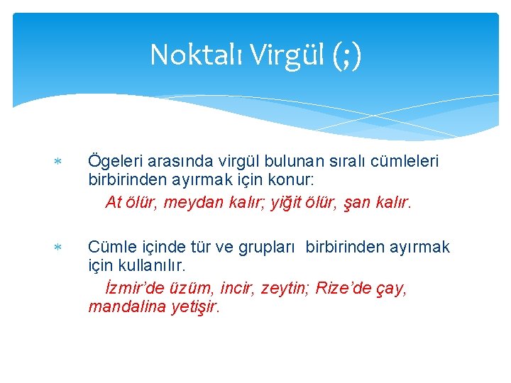 Noktalı Virgül (; ) Ögeleri arasında virgül bulunan sıralı cümleleri birbirinden ayırmak için konur: