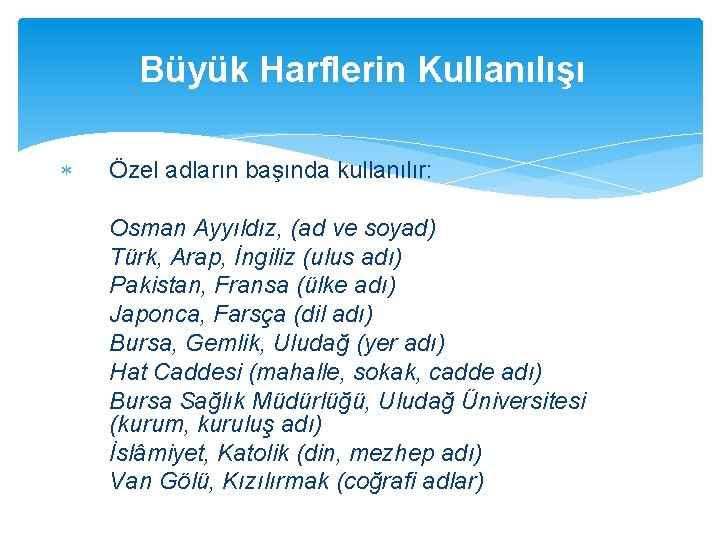 Büyük Harflerin Kullanılışı Özel adların başında kullanılır: Osman Ayyıldız, (ad ve soyad) Türk, Arap,