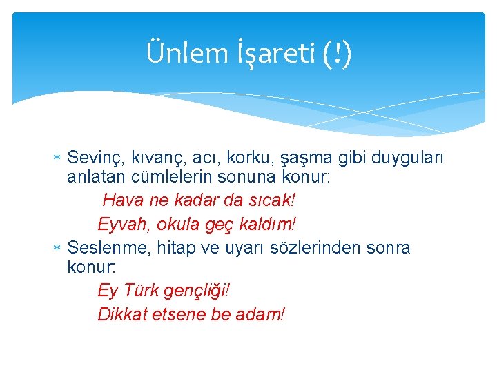 Ünlem İşareti (!) Sevinç, kıvanç, acı, korku, şaşma gibi duyguları anlatan cümlelerin sonuna konur: