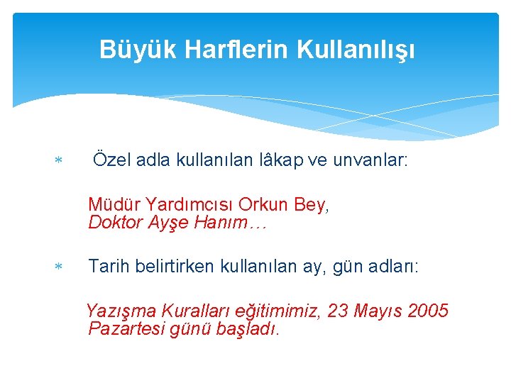 Büyük Harflerin Kullanılışı Özel adla kullanılan lâkap ve unvanlar: Müdür Yardımcısı Orkun Bey, Doktor