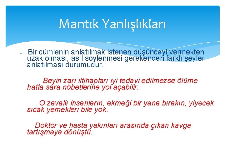 Mantık Yanlışlıkları Bir cümlenin anlatılmak istenen düşünceyi vermekten uzak olması, asıl söylenmesi gerekenden farklı