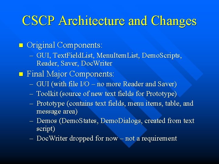 CSCP Architecture and Changes n Original Components: – GUI, Text. Field. List, Menu. Item.