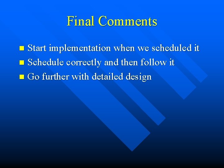 Final Comments Start implementation when we scheduled it n Schedule correctly and then follow