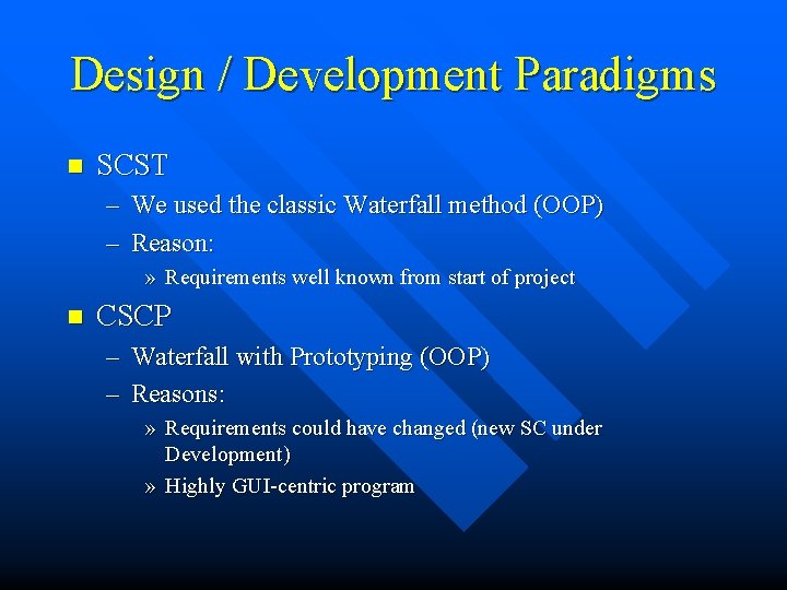 Design / Development Paradigms n SCST – We used the classic Waterfall method (OOP)