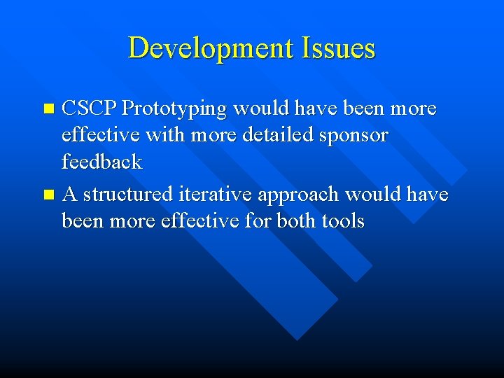 Development Issues CSCP Prototyping would have been more effective with more detailed sponsor feedback