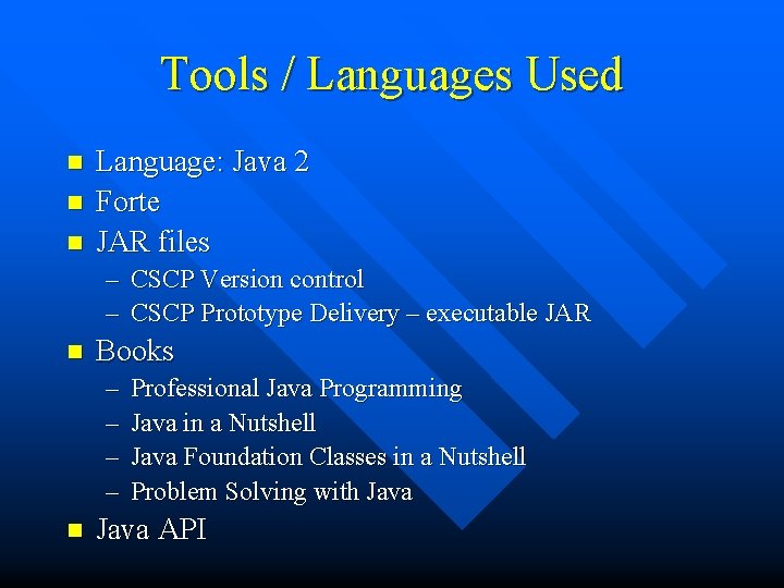 Tools / Languages Used n n n Language: Java 2 Forte JAR files –