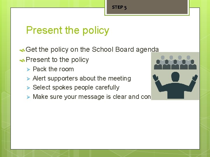STEP 5 Present the policy Get the policy on the School Board agenda Present