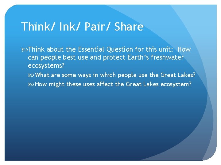 Think/ Ink/ Pair/ Share Think about the Essential Question for this unit: How can