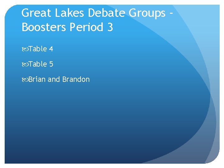 Great Lakes Debate Groups – Boosters Period 3 Table 4 Table 5 Brian and