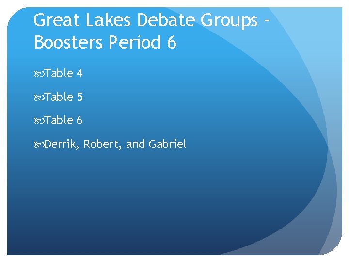 Great Lakes Debate Groups – Boosters Period 6 Table 4 Table 5 Table 6