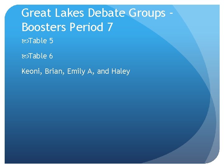 Great Lakes Debate Groups – Boosters Period 7 Table 5 Table 6 Keoni, Brian,