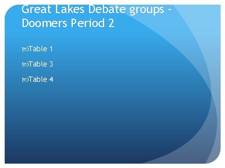 Great Lakes Debate groups – Doomers Period 2 Table 1 Table 3 Table 4