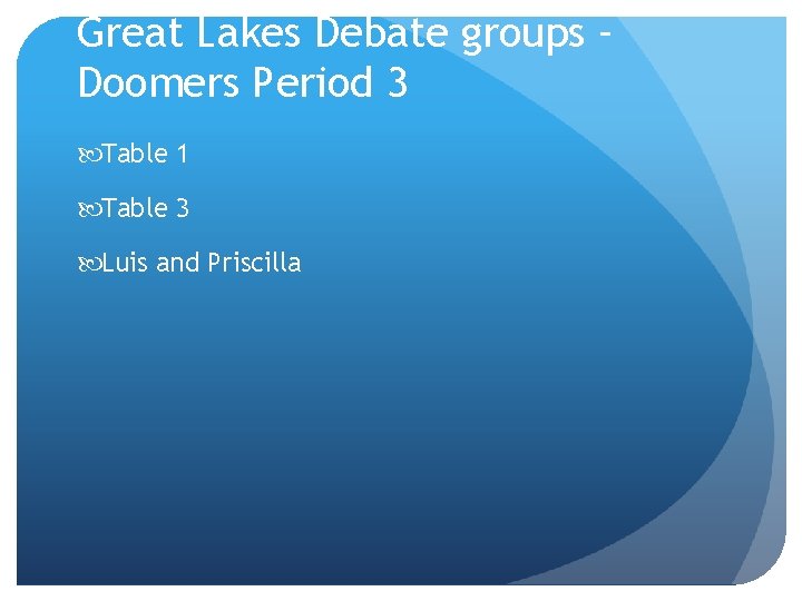 Great Lakes Debate groups – Doomers Period 3 Table 1 Table 3 Luis and