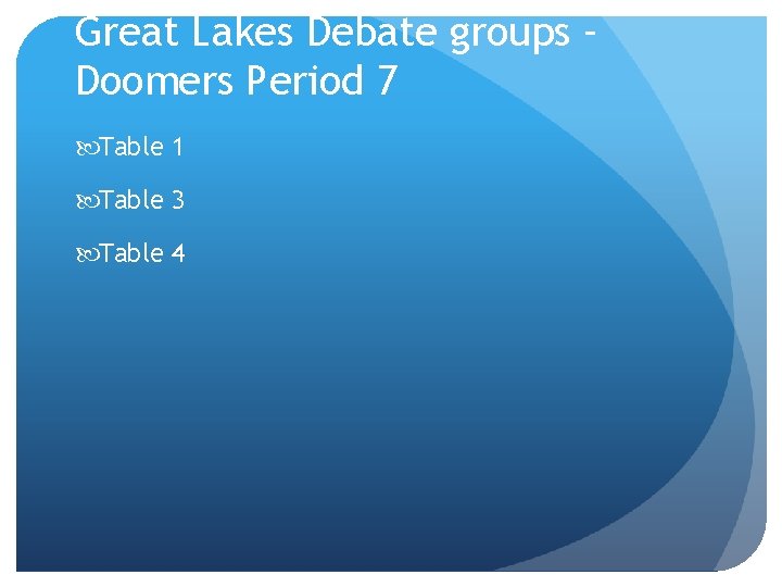 Great Lakes Debate groups – Doomers Period 7 Table 1 Table 3 Table 4