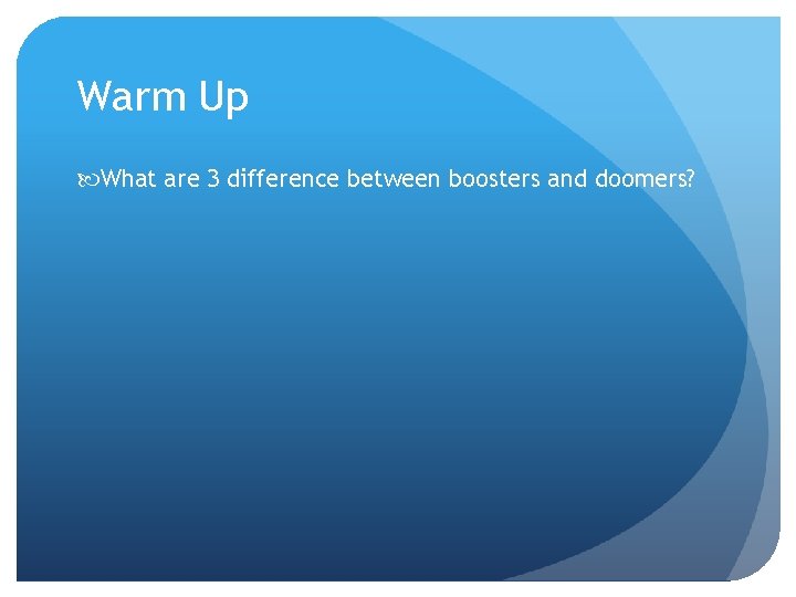Warm Up What are 3 difference between boosters and doomers? 