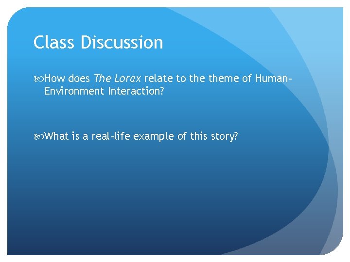 Class Discussion How does The Lorax relate to theme of Human. Environment Interaction? What