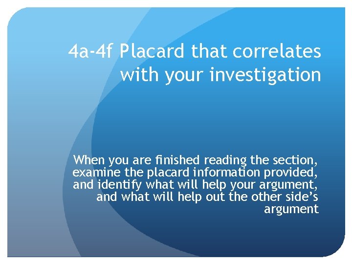 4 a-4 f Placard that correlates with your investigation When you are finished reading