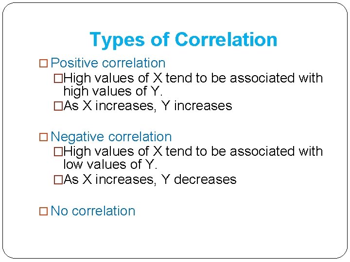 Types of Correlation Positive correlation �High values of X tend to be associated with