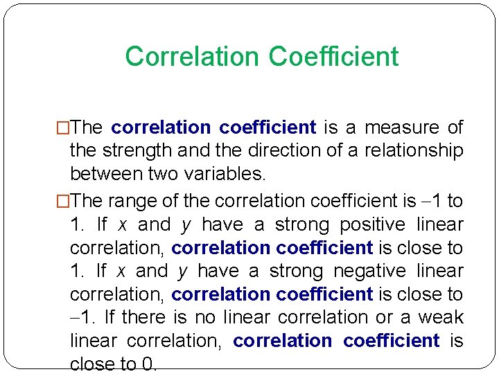 Correlation Coefficient �The correlation coefficient is a measure of the strength and the direction