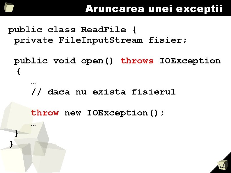 Aruncarea unei exceptii public class Read. File { private File. Input. Stream fisier; public