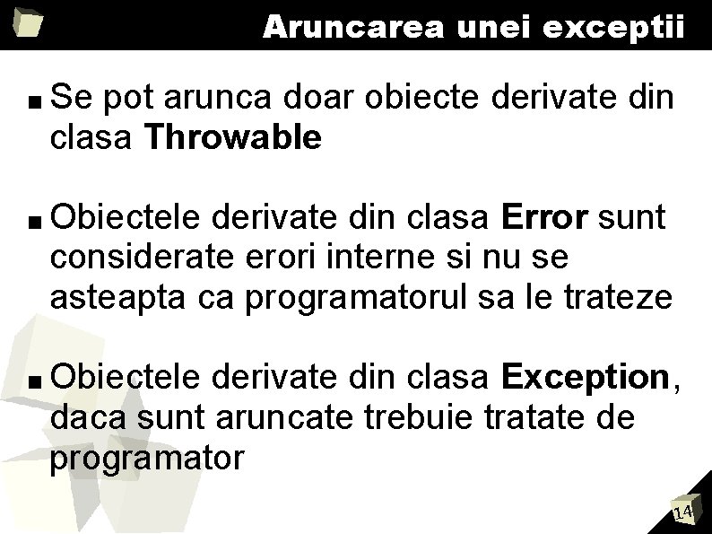 Aruncarea unei exceptii ■ Se pot arunca doar obiecte derivate din clasa Throwable ■