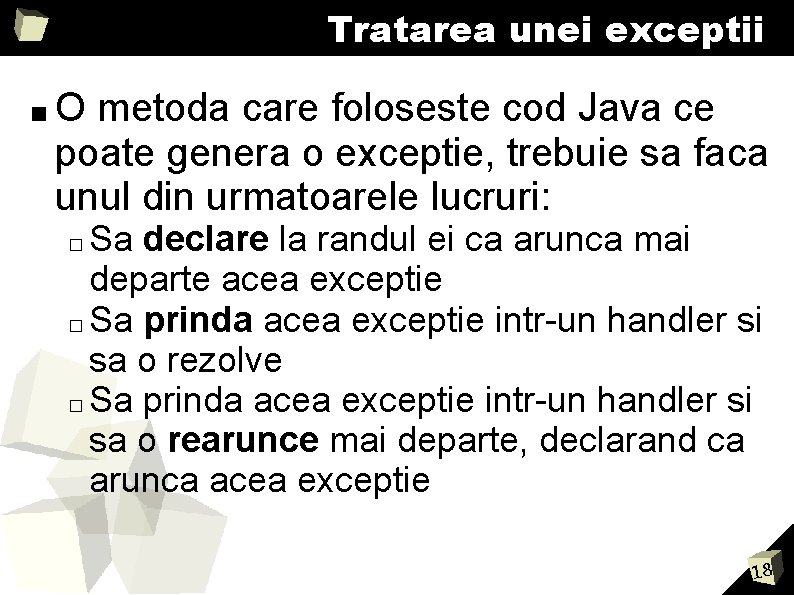 Tratarea unei exceptii ■O metoda care foloseste cod Java ce poate genera o exceptie,