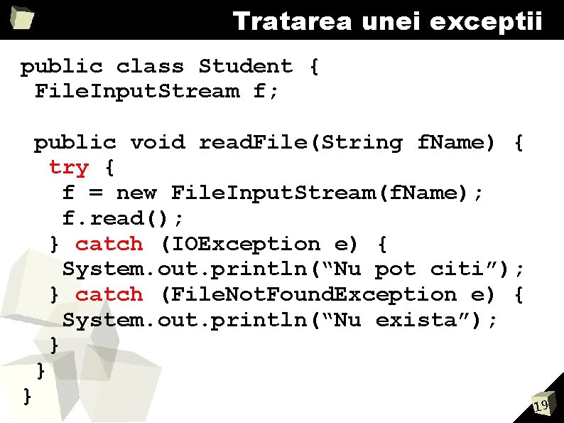 Tratarea unei exceptii public class Student { File. Input. Stream f; } public void