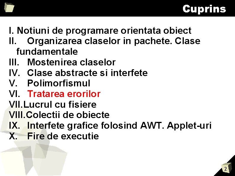 Cuprins I. Notiuni de programare orientata obiect II. Organizarea claselor in pachete. Clase fundamentale