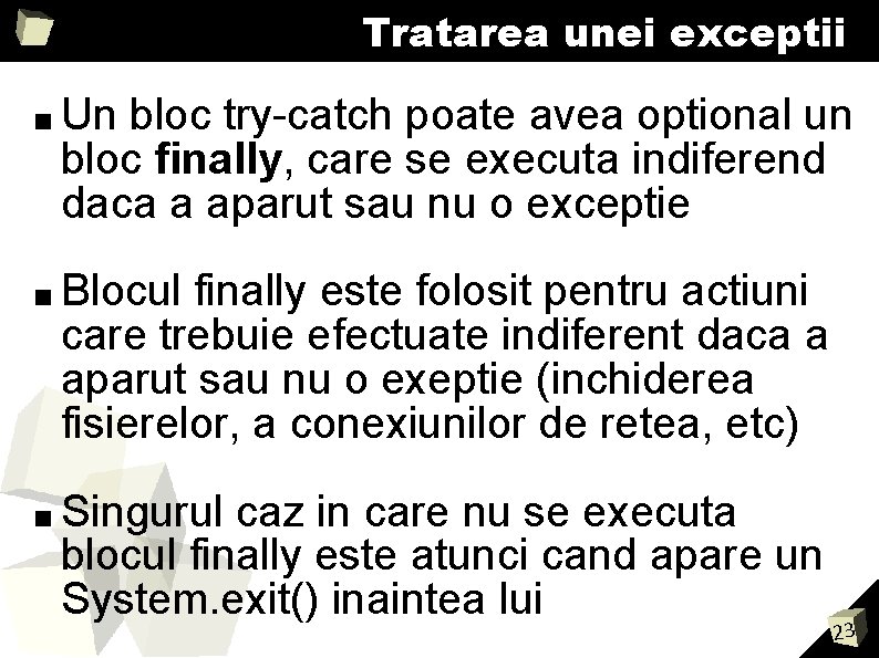 Tratarea unei exceptii ■ Un bloc try-catch poate avea optional un bloc finally, care