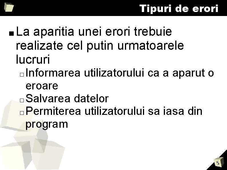 Tipuri de erori ■ La aparitia unei erori trebuie realizate cel putin urmatoarele lucruri