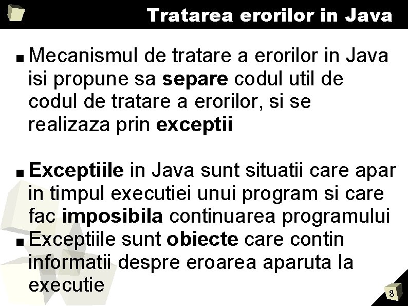 Tratarea erorilor in Java ■ Mecanismul de tratare a erorilor in Java isi propune