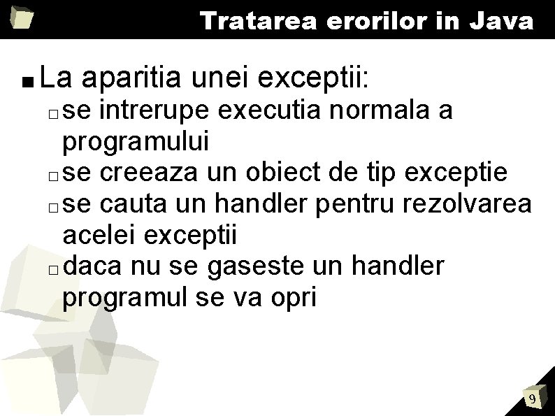 Tratarea erorilor in Java ■ La aparitia unei exceptii: se intrerupe executia normala a