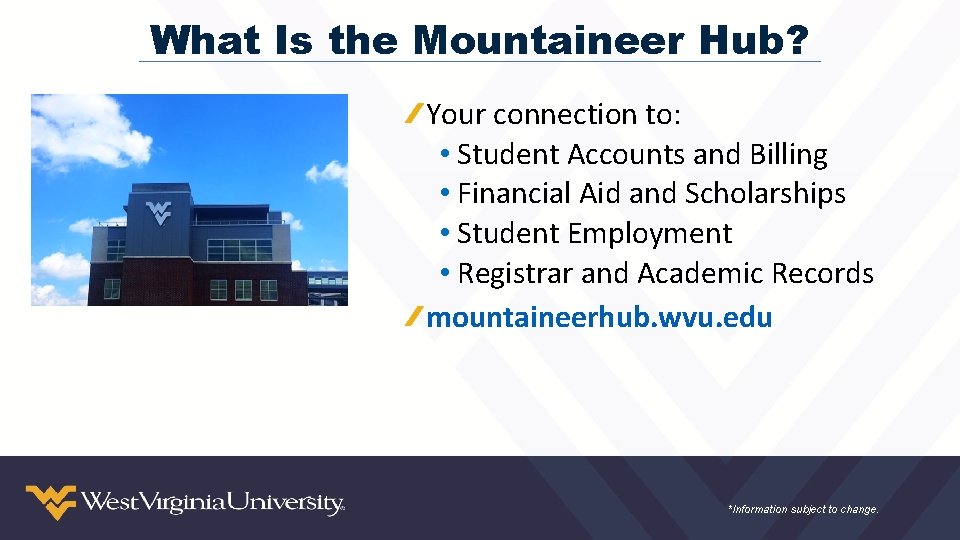 What Is the Mountaineer Hub? Your connection to: • Student Accounts and Billing •