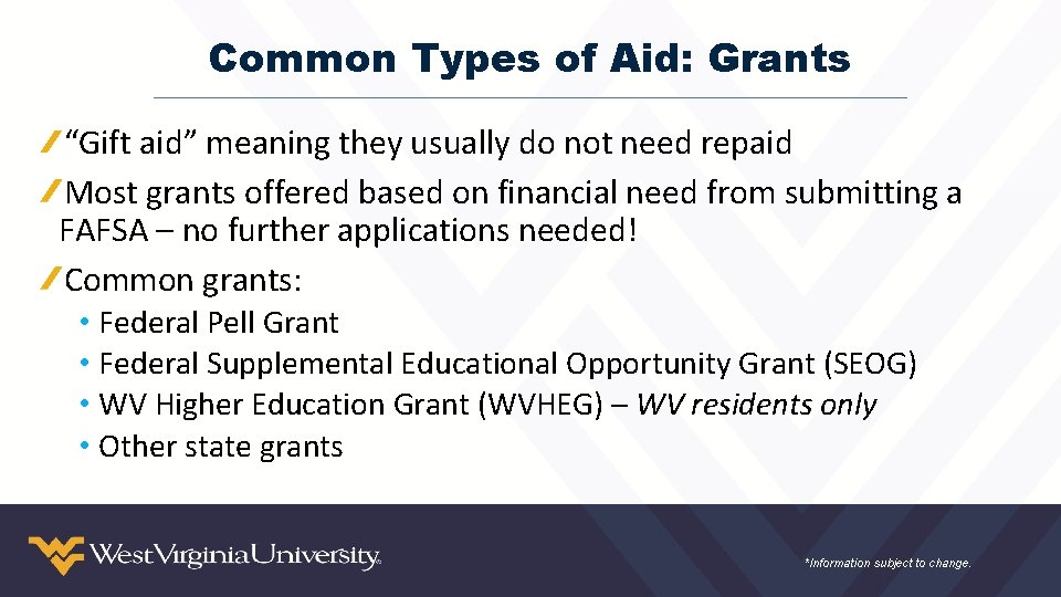 Common Types of Aid: Grants “Gift aid” meaning they usually do not need repaid