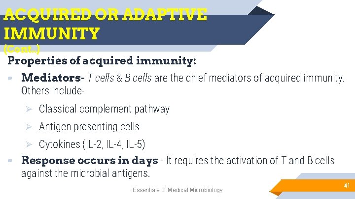 ACQUIRED OR ADAPTIVE IMMUNITY (Cont. . ) Properties of acquired immunity: ▰ Mediators- T