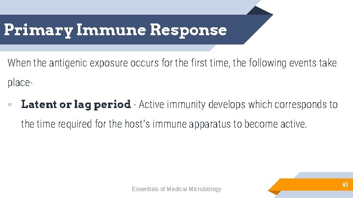Primary Immune Response When the antigenic exposure occurs for the first time, the following