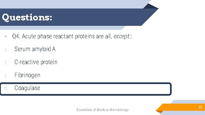Questions: ▰ Q 4. Acute phase reactant proteins are all, except: : a. Serum