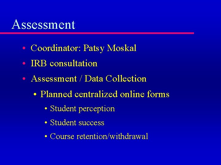 Assessment • Coordinator: Patsy Moskal • IRB consultation • Assessment / Data Collection •