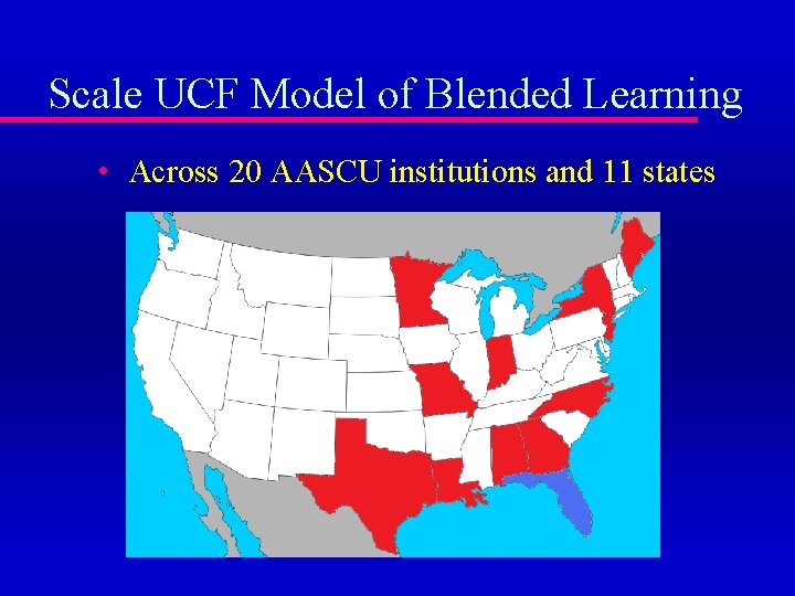 Scale UCF Model of Blended Learning • Across 20 AASCU institutions and 11 states