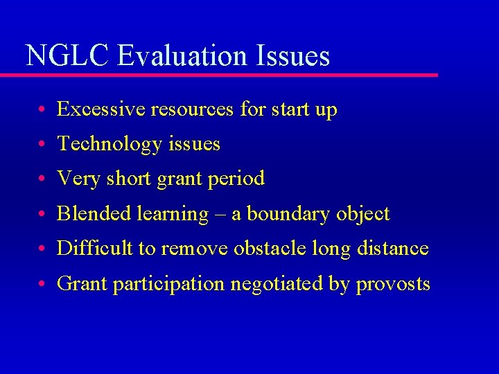 NGLC Evaluation Issues • Excessive resources for start up • Technology issues • Very