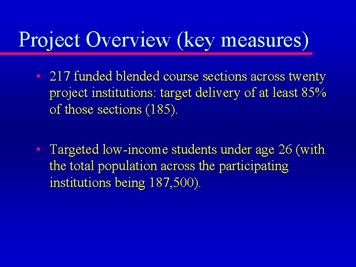 Project Overview (key measures) • 217 funded blended course sections across twenty project institutions: