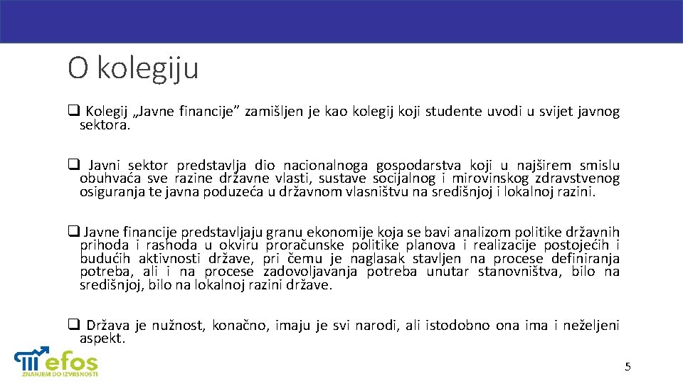 O kolegiju q Kolegij „Javne financije” zamišljen je kao kolegij koji studente uvodi u