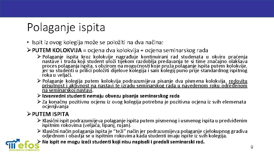 Polaganje ispita • Ispit iz ovog kolegija može se položiti na dva načina: ØPUTEM