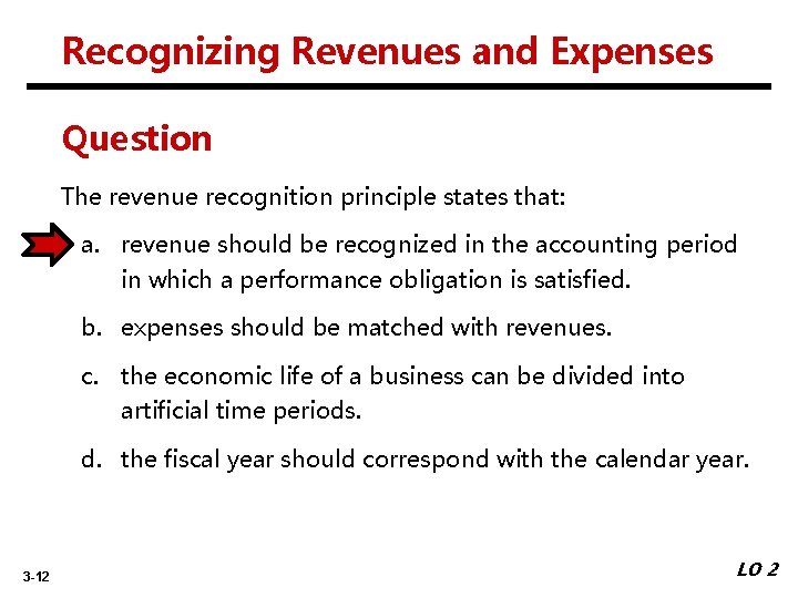 Recognizing Revenues and Expenses Question The revenue recognition principle states that: a. revenue should