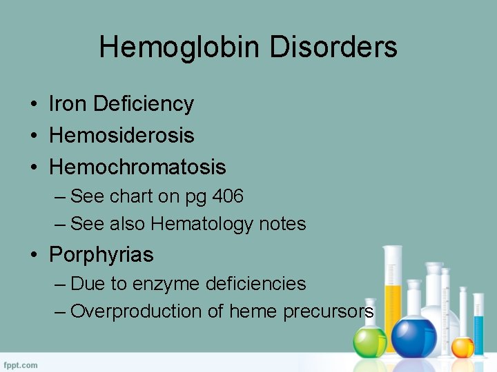 Hemoglobin Disorders • Iron Deficiency • Hemosiderosis • Hemochromatosis – See chart on pg