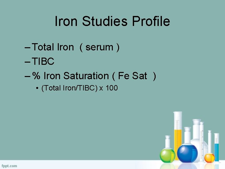 Iron Studies Profile – Total Iron ( serum ) – TIBC – % Iron