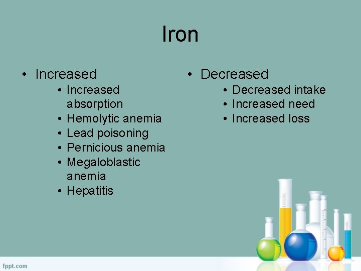 Iron • Increased absorption • Hemolytic anemia • Lead poisoning • Pernicious anemia •