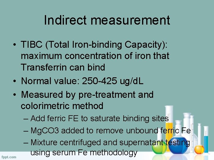 Indirect measurement • TIBC (Total Iron-binding Capacity): maximum concentration of iron that Transferrin can