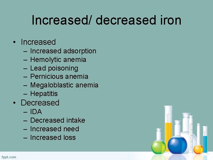 Increased/ decreased iron • Increased – – – Increased adsorption Hemolytic anemia Lead poisoning
