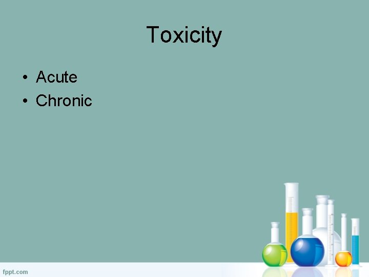 Toxicity • Acute • Chronic 